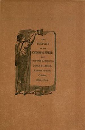 [Gutenberg 43691] • The History of the Catnach Press / at Berwick-Upon-Tweed, Alnwick and Newcastle-Upon-Tyne, in Northumberland, and Seven Dials, London